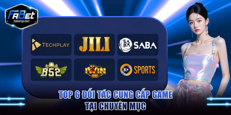 Top 6 đối tác cung cấp game tại chuyên mục